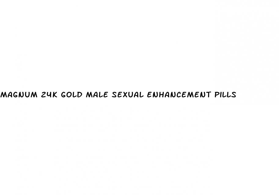 magnum 24k gold male sexual enhancement pills