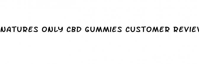 natures only cbd gummies customer reviews