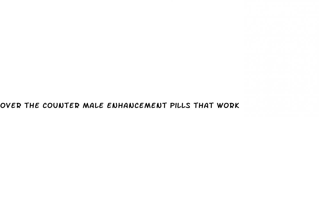 over the counter male enhancement pills that work