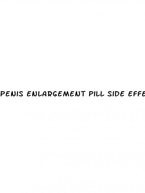 penis enlargement pill side effects