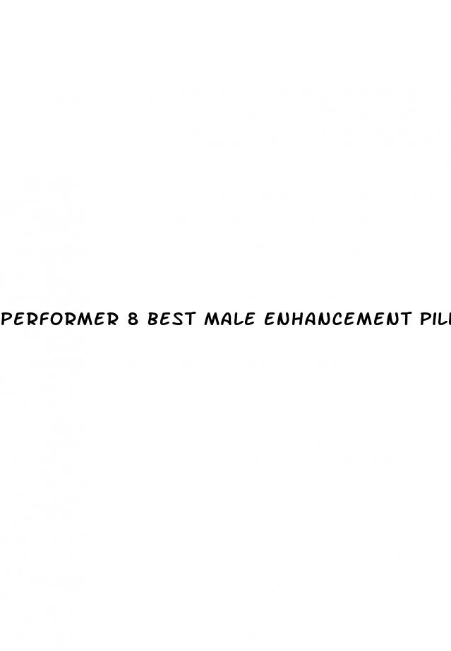 performer 8 best male enhancement pills overall