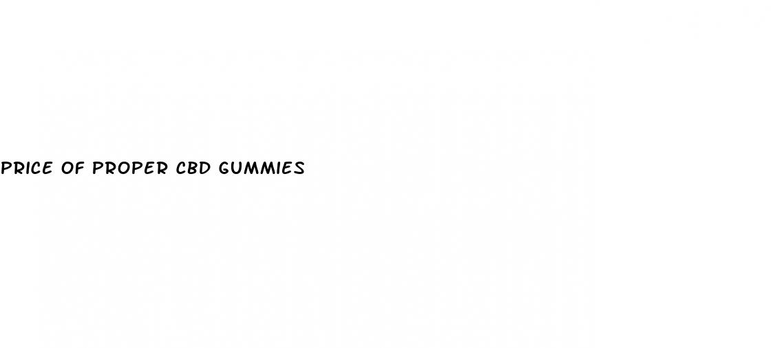 price of proper cbd gummies