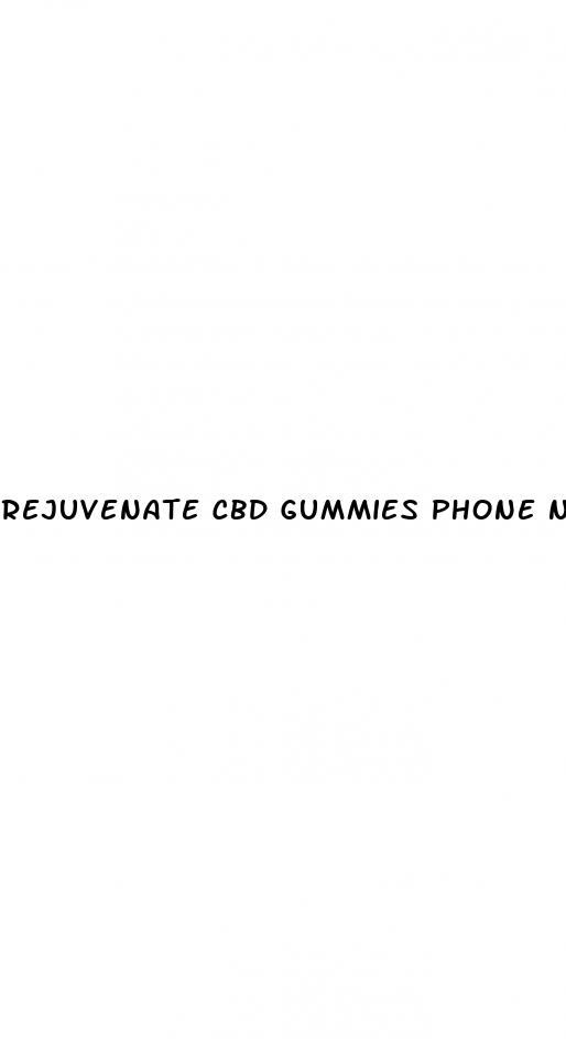 rejuvenate cbd gummies phone number