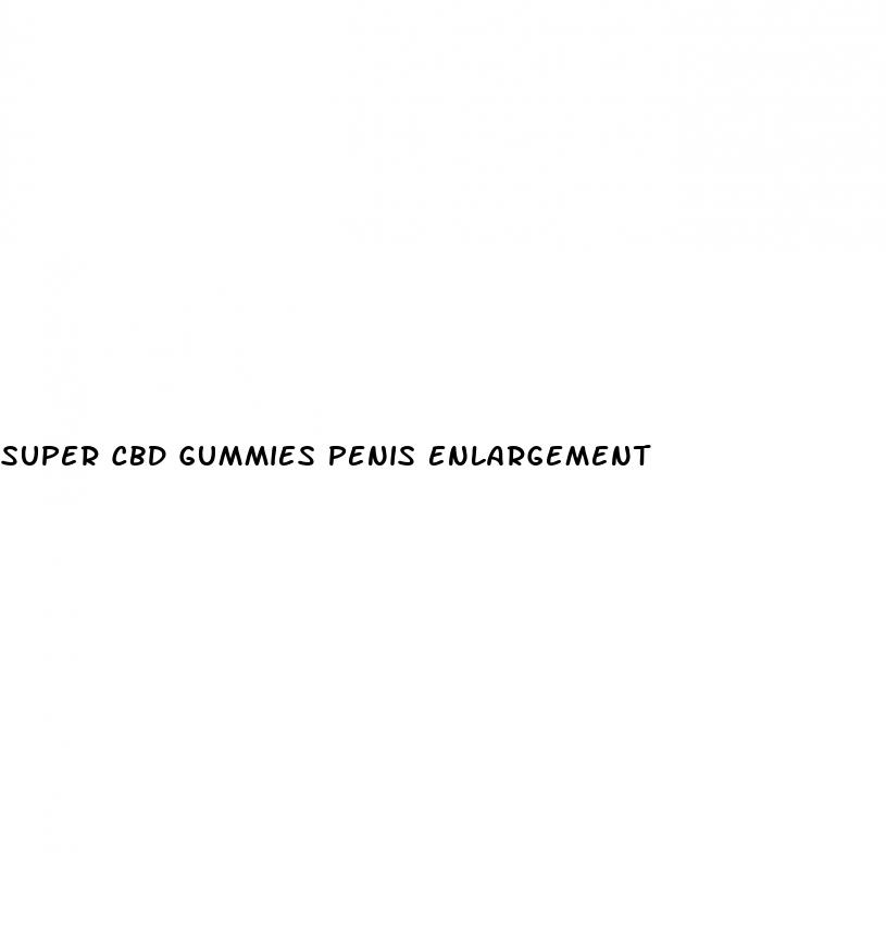 super cbd gummies penis enlargement