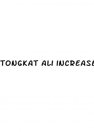 tongkat ali increase penis size