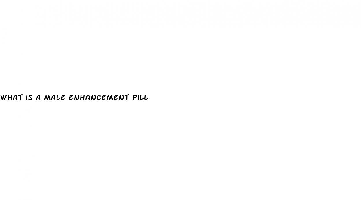 what is a male enhancement pill