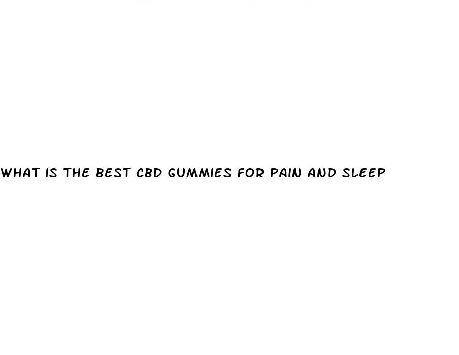 what is the best cbd gummies for pain and sleep