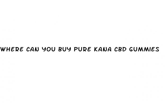 where can you buy pure kana cbd gummies