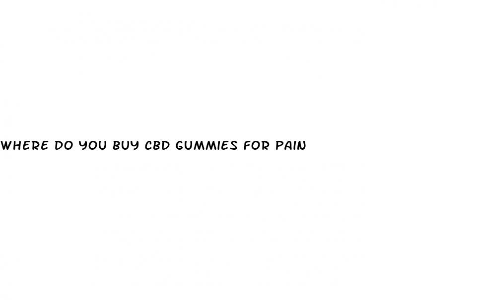 where do you buy cbd gummies for pain