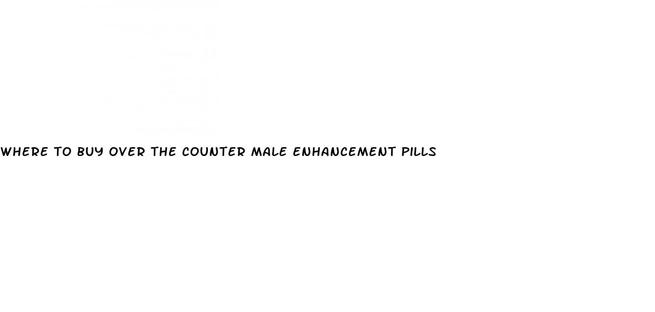 where to buy over the counter male enhancement pills