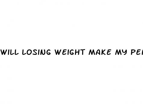 will losing weight make my penis bigger