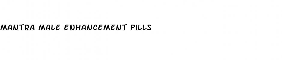 mantra male enhancement pills