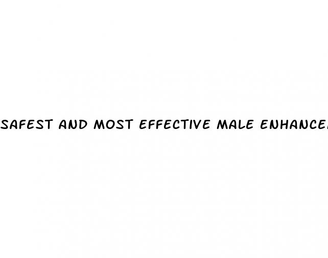 safest and most effective male enhancement pills