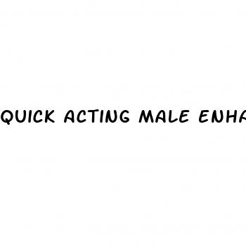 quick acting male enhancement pills