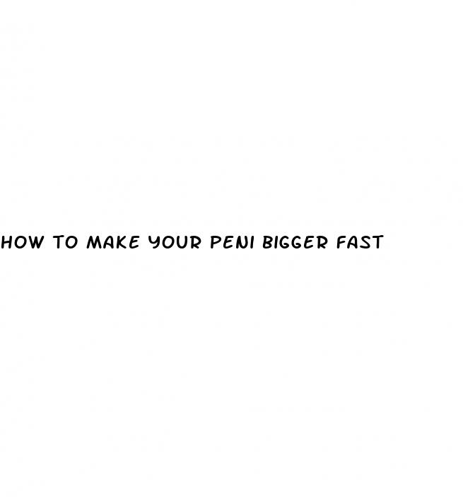 how to make your peni bigger fast