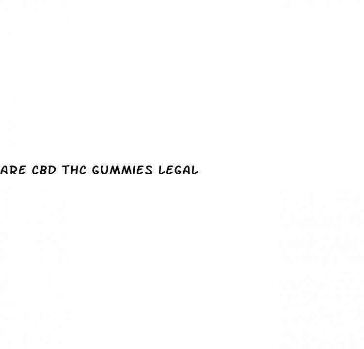 are cbd thc gummies legal