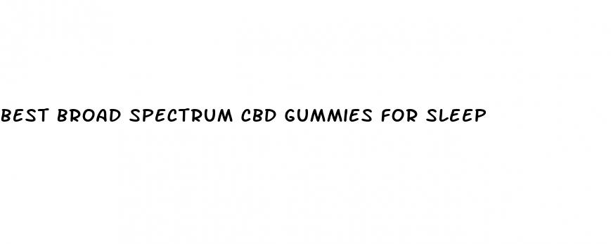 best broad spectrum cbd gummies for sleep
