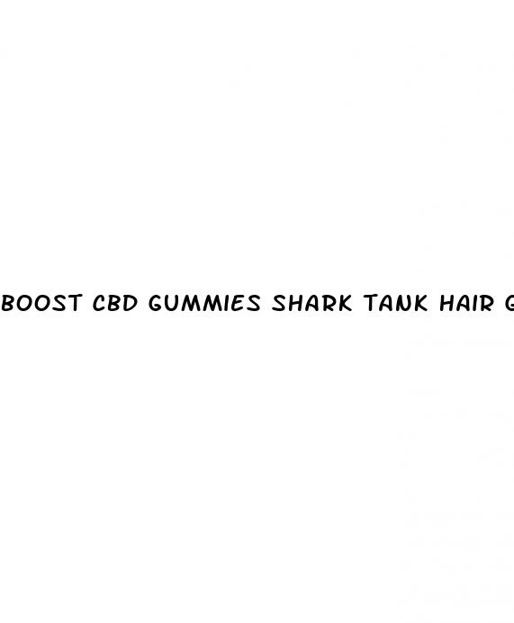 boost cbd gummies shark tank hair growth