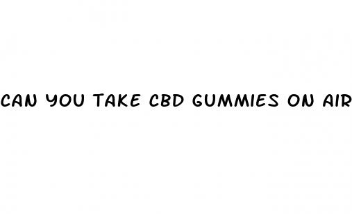 can you take cbd gummies on airplanes