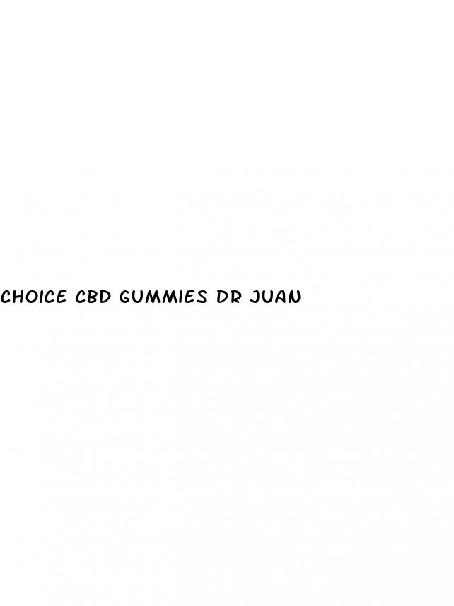 choice cbd gummies dr juan