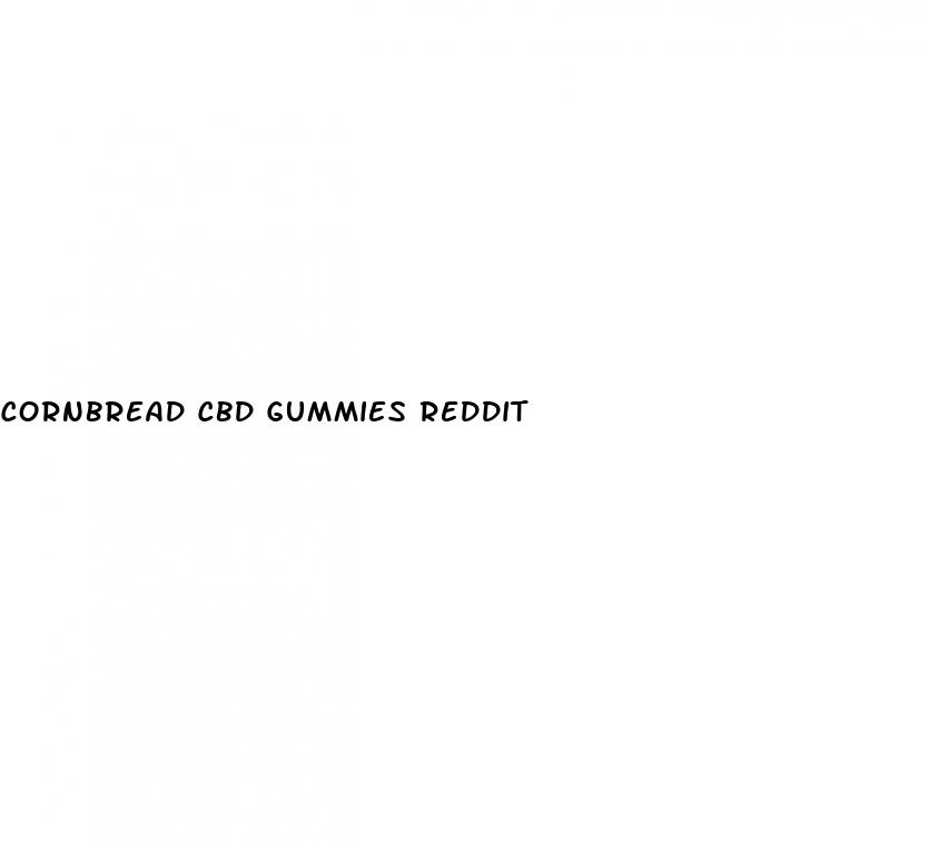 cornbread cbd gummies reddit