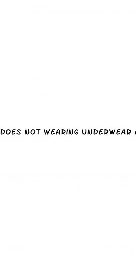 does not wearing underwear make your penis bigger