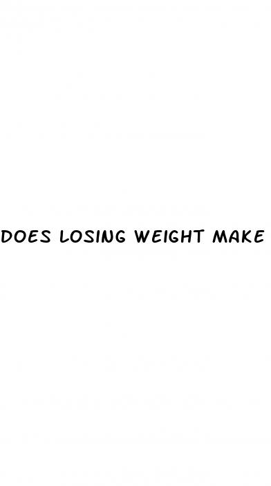 does losing weight make ur penis bigger