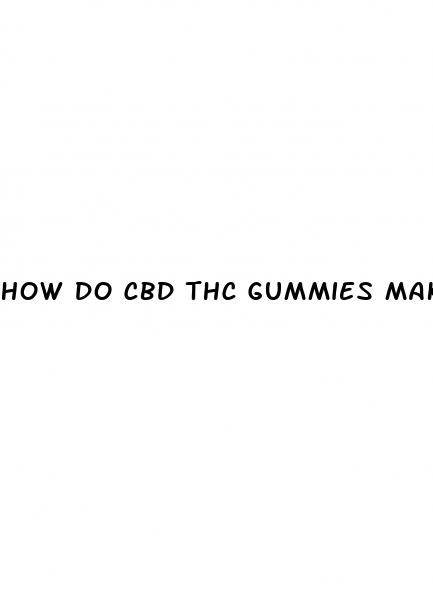 how do cbd thc gummies make you feel