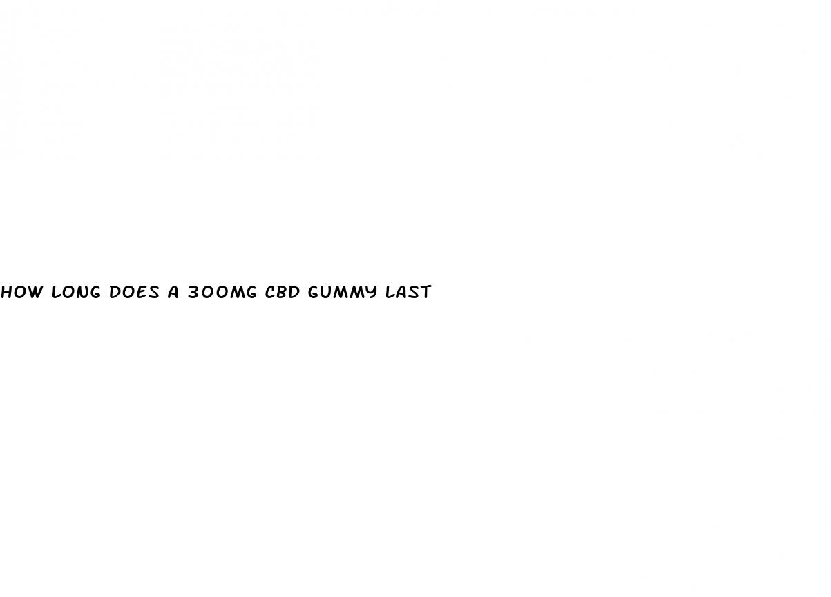 how long does a 300mg cbd gummy last