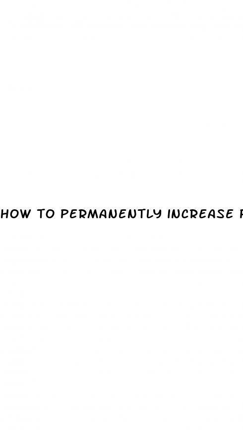 how to permanently increase penis size