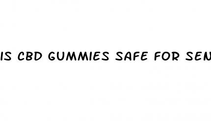 is cbd gummies safe for seniors
