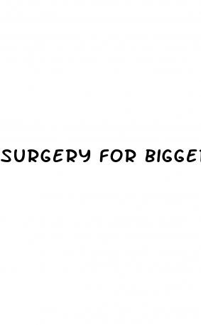 surgery for bigger penis