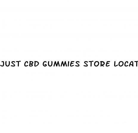 just cbd gummies store locator