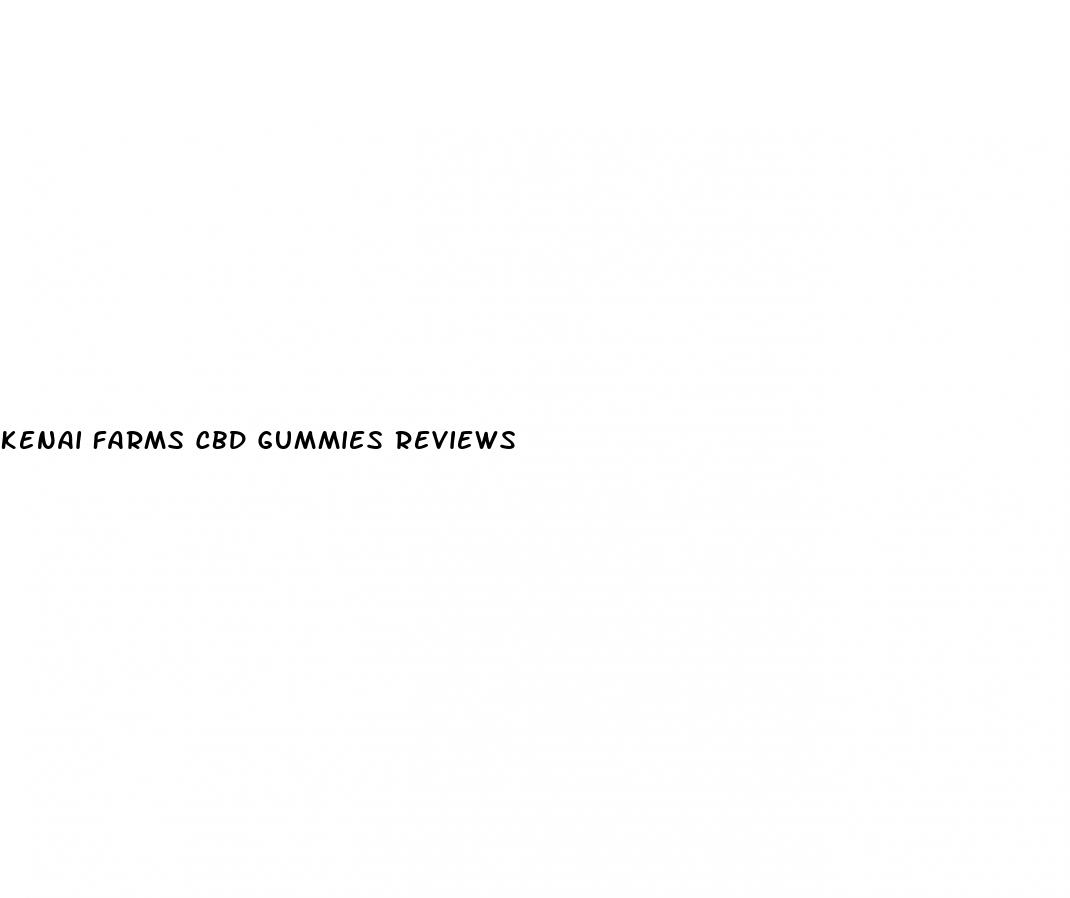 kenai farms cbd gummies reviews