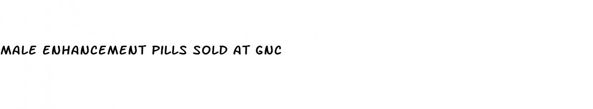 male enhancement pills sold at gnc