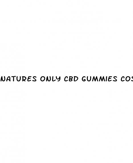 natures only cbd gummies cost