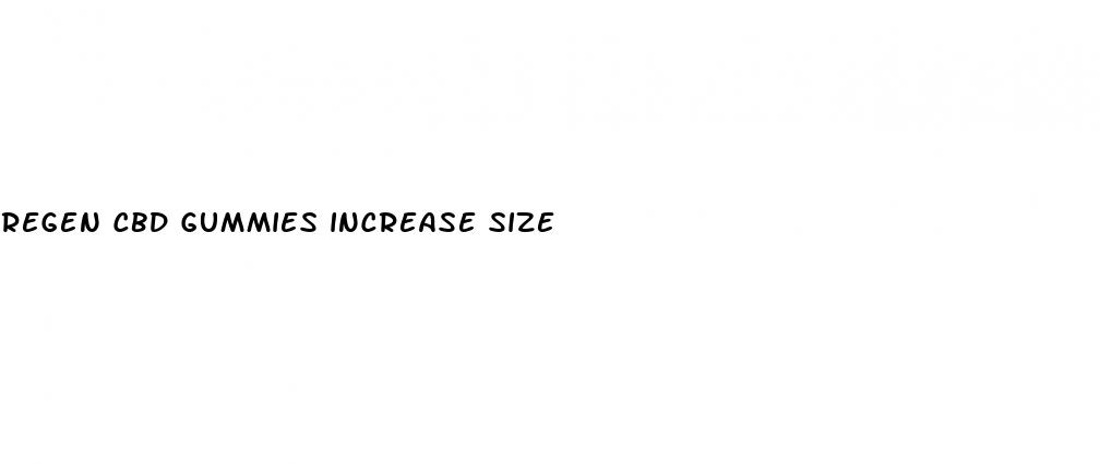 regen cbd gummies increase size