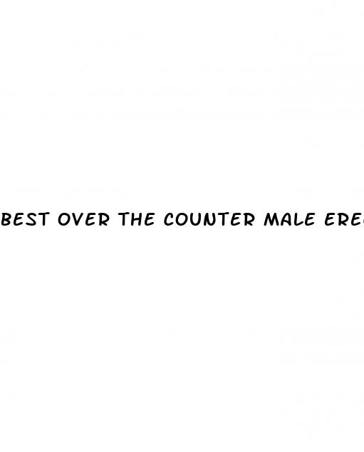 best over the counter male erection pills