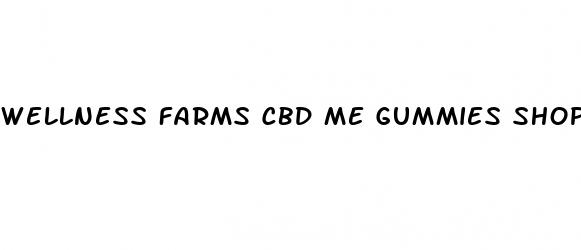 wellness farms cbd me gummies shop price