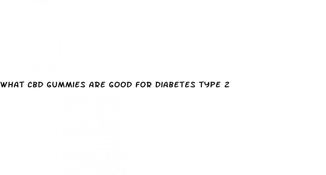 what cbd gummies are good for diabetes type 2