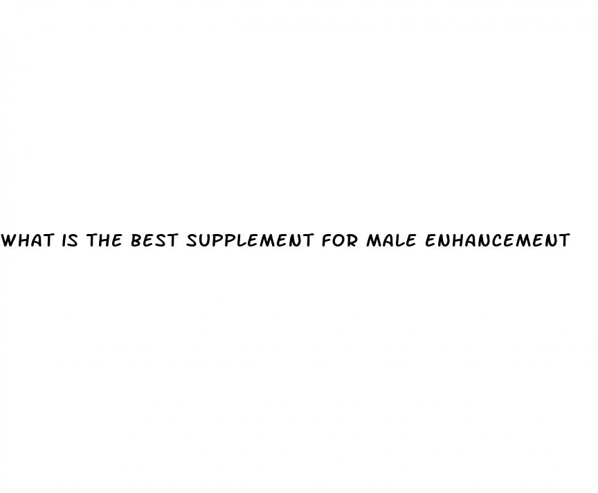 what is the best supplement for male enhancement