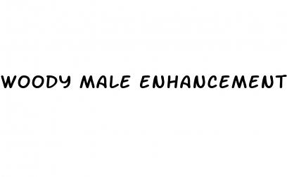 woody male enhancement pills