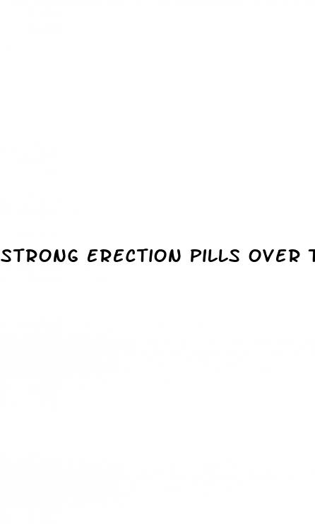 strong erection pills over the counter