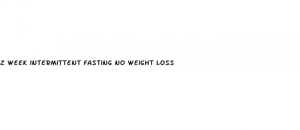 2 week intermittent fasting no weight loss