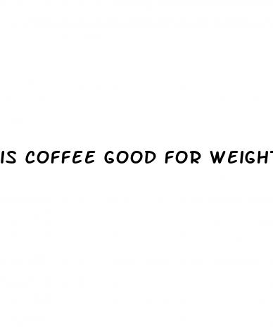 is coffee good for weight loss