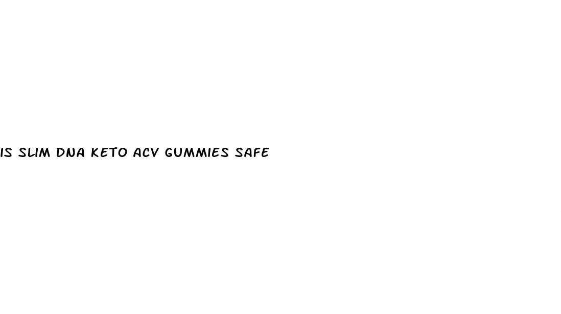 is slim dna keto acv gummies safe