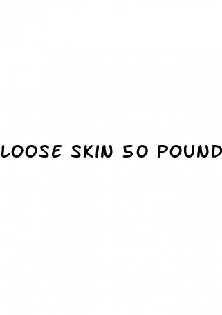 loose skin 50 pound weight loss