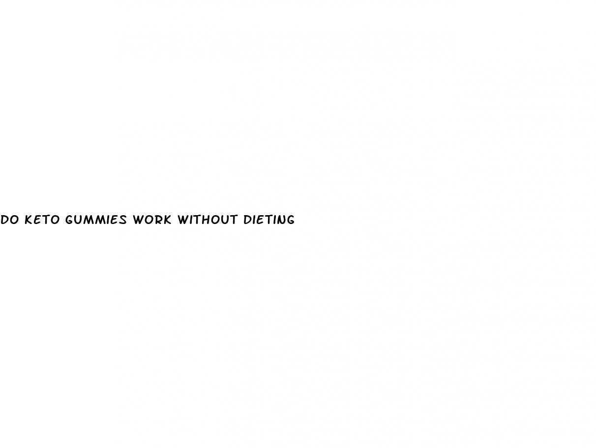do keto gummies work without dieting