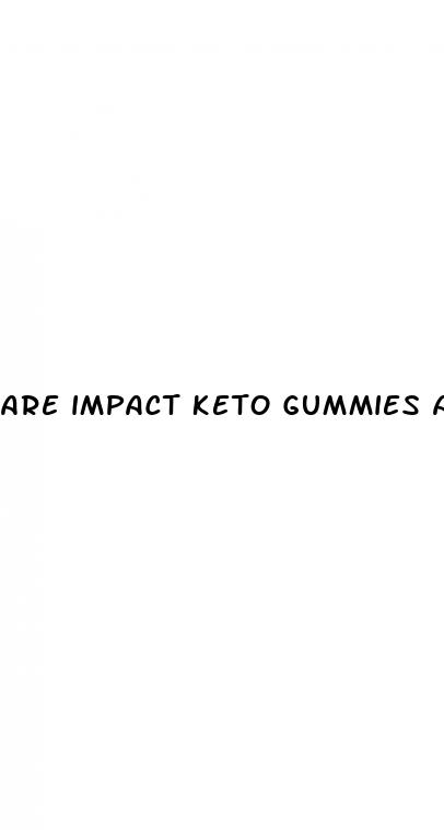 are impact keto gummies a scam