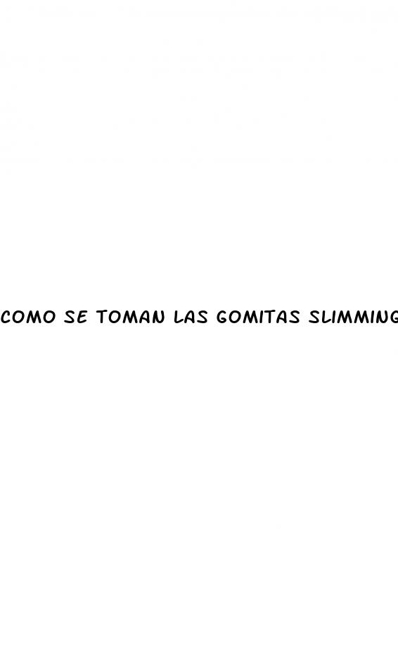 como se toman las gomitas slimming gummies